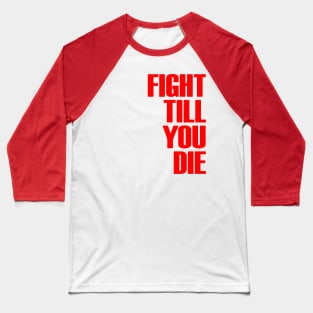 FIGHT TILL YOU DIE Baseball T-Shirt